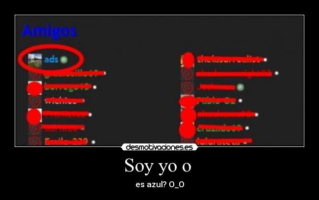 Soy yo o -
