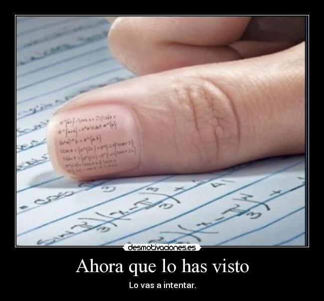 Ahora que lo has visto - Lo vas a intentar.