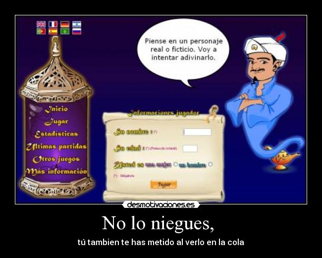 No lo niegues,  - tú tambien te has metido al verlo en la cola