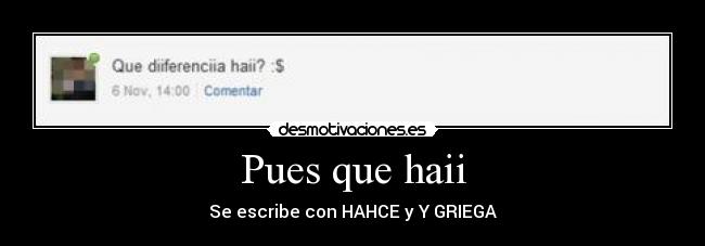Pues que haii - Se escribe con HAHCE y Y GRIEGA