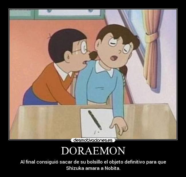 DORAEMON - Al final consiguió sacar de su bolsillo el objeto definitivo para que
Shizuka amara a Nobita.