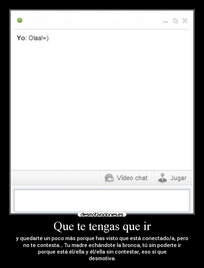 Que te tengas que ir -