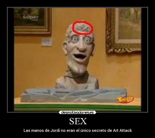 SEX - Las manos de Jordi no eran el único secreto de Art Attack