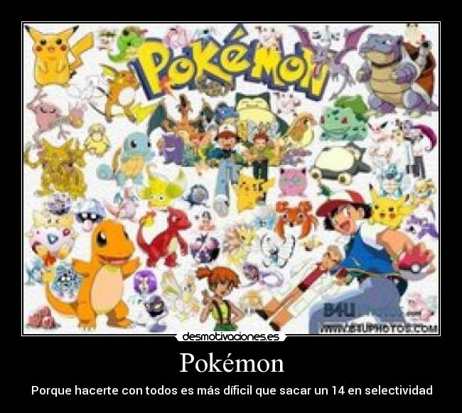 Pokémon - Porque hacerte con todos es más díficil que sacar un 14 en selectividad