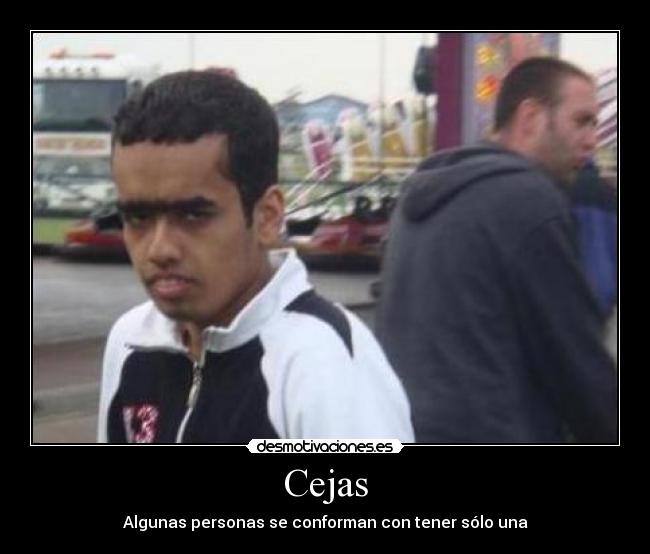 Cejas - Algunas personas se conforman con tener sólo una