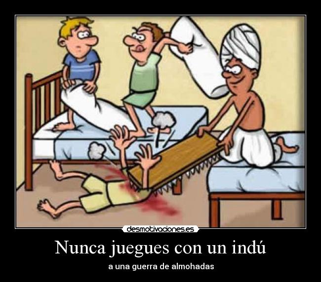 Nunca juegues con un indú - a una guerra de almohadas