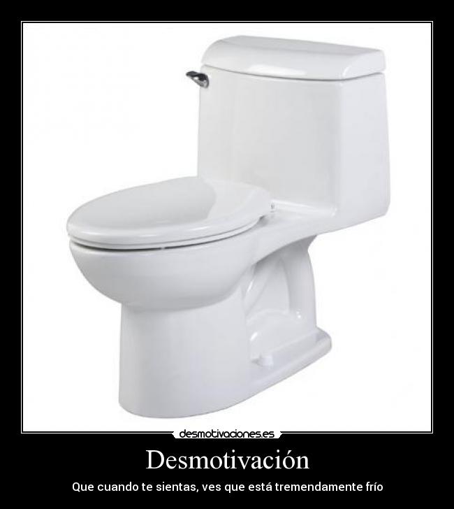 Desmotivación - Que cuando te sientas, ves que está tremendamente frío