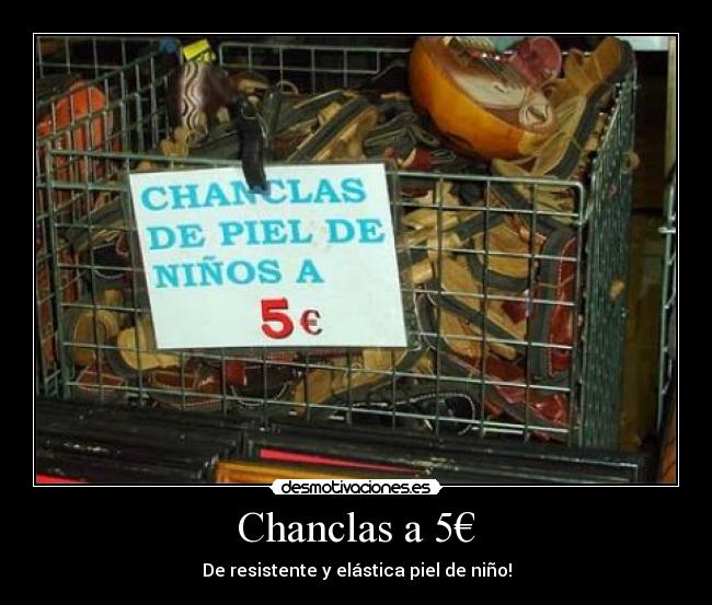 Chanclas a 5€ - De resistente y elástica piel de niño!