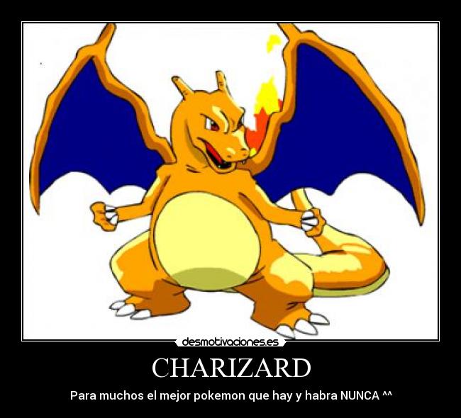 CHARIZARD - Para muchos el mejor pokemon que hay y habra NUNCA ^^