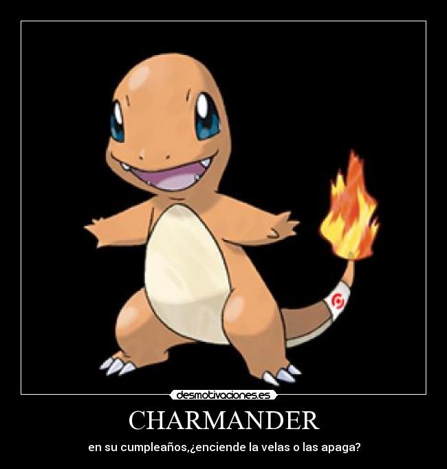 CHARMANDER - en su cumpleaños,¿enciende la velas o las apaga?