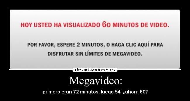 Megavideo: - primero eran 72 minutos, luego 54, ¿ahora 60?