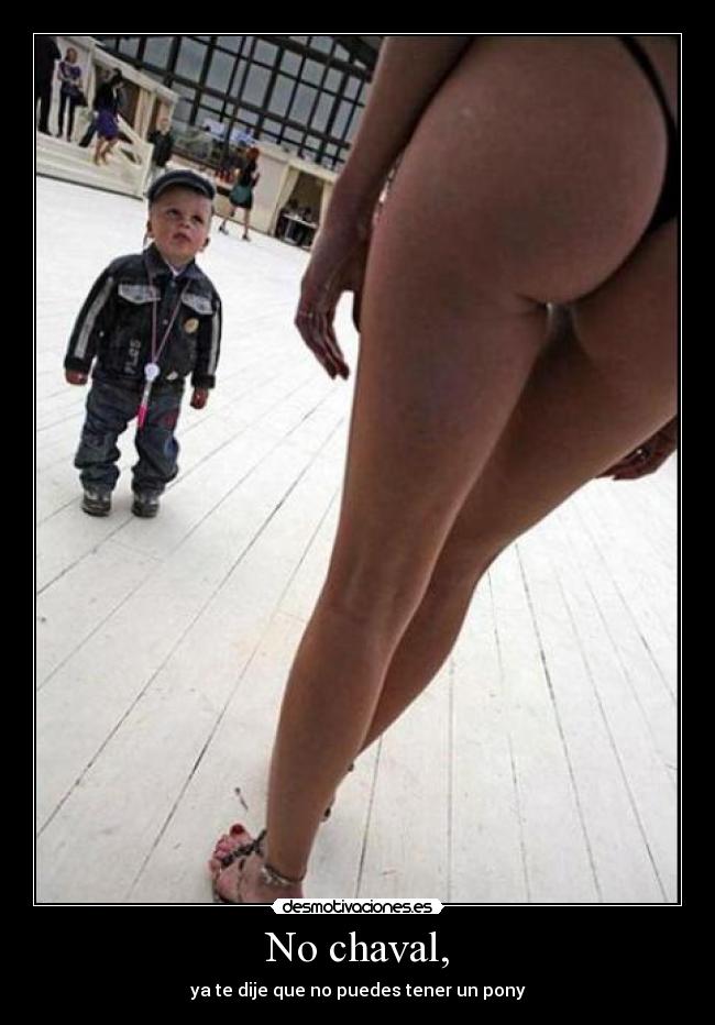 No chaval, - ya te dije que no puedes tener un pony