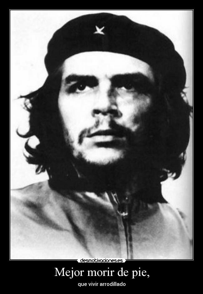 carteles mejor morir pie que vivir arrodillado desmotivaciones