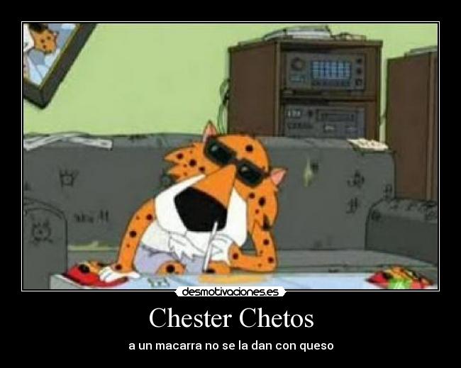 Chester Chetos - a un macarra no se la dan con queso