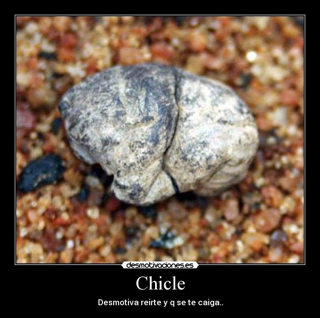 Chicle - Desmotiva reirte y q se te caiga..