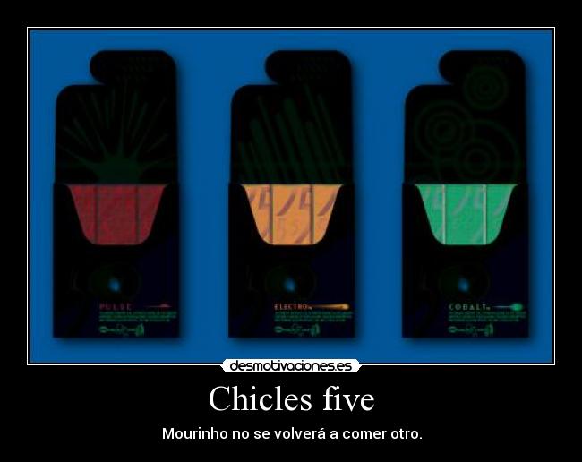 Chicles five - Mourinho no se volverá a comer otro.