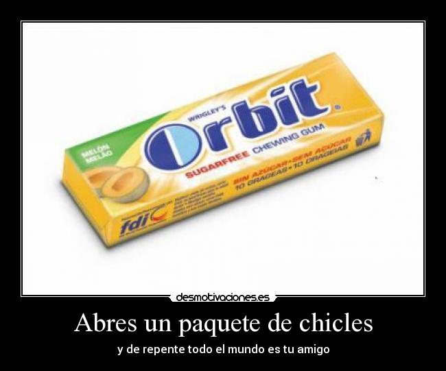 Abres un paquete de chicles - y de repente todo el mundo es tu amigo