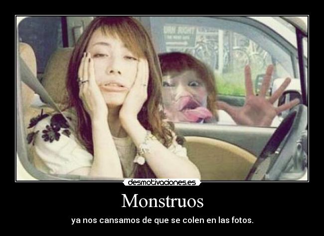 Monstruos - ya nos cansamos de que se colen en las fotos.
