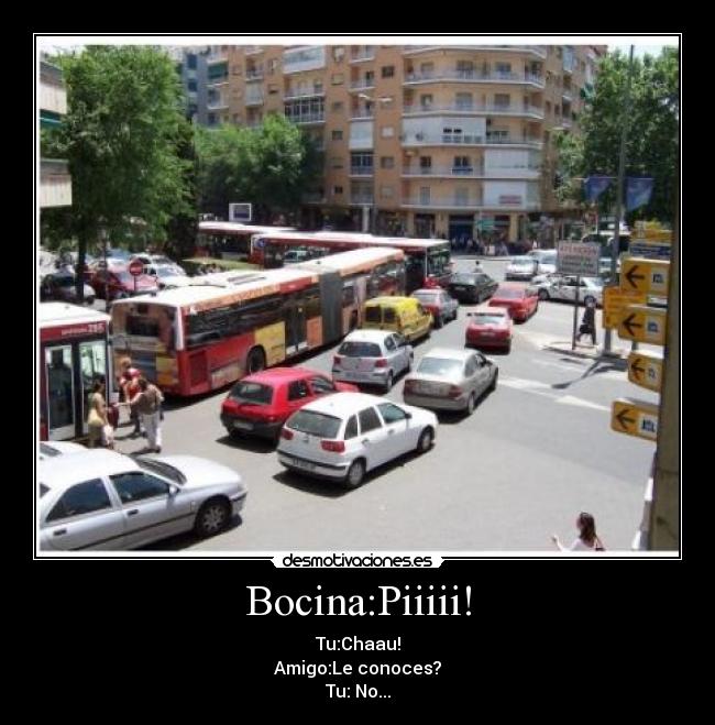 Bocina:Piiiii! -