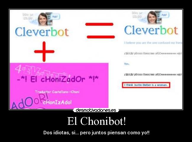El Chonibot! - Dos idiotas, si... pero juntos piensan como yo!!
