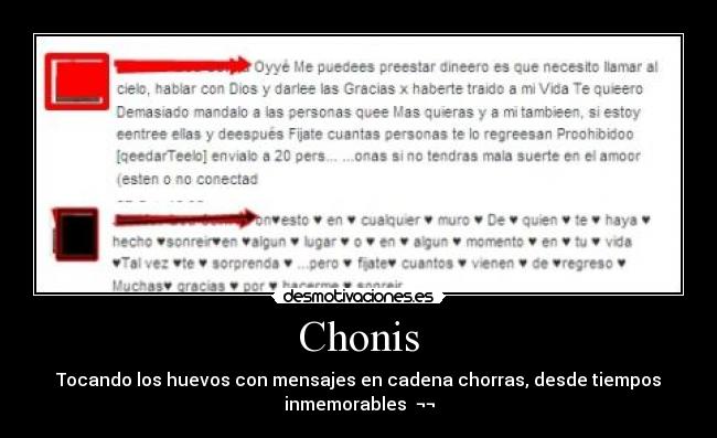 Chonis - Tocando los huevos con mensajes en cadena chorras, desde tiempos
inmemorables ¬¬