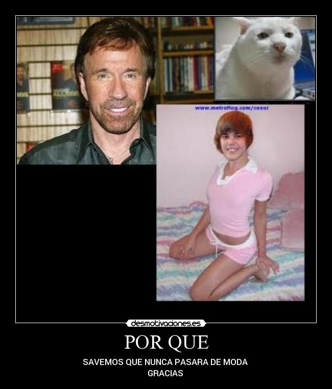 POR QUE - SAVEMOS QUE NUNCA PASARA DE MODA 
GRACIAS 