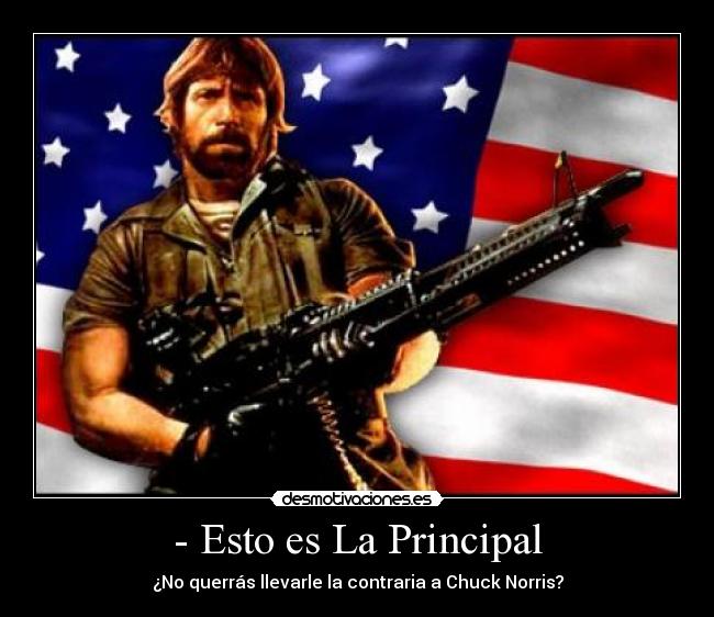 - Esto es La Principal - ¿No querrás llevarle la contraria a Chuck Norris?