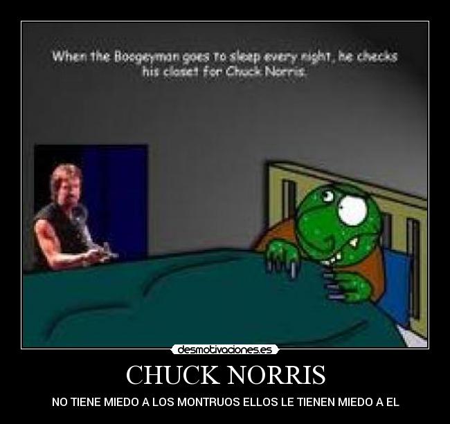 CHUCK NORRIS - NO TIENE MIEDO A LOS MONTRUOS ELLOS LE TIENEN MIEDO A EL