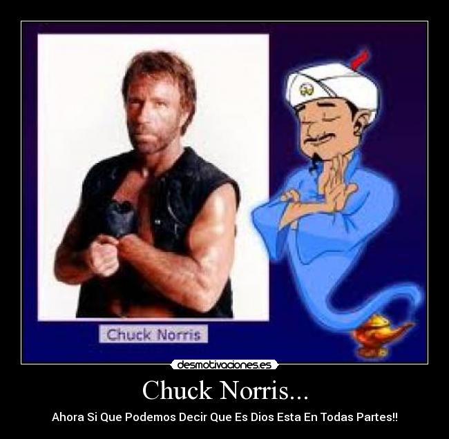 Chuck Norris... - Ahora Si Que Podemos Decir Que Es Dios Esta En Todas Partes!!
