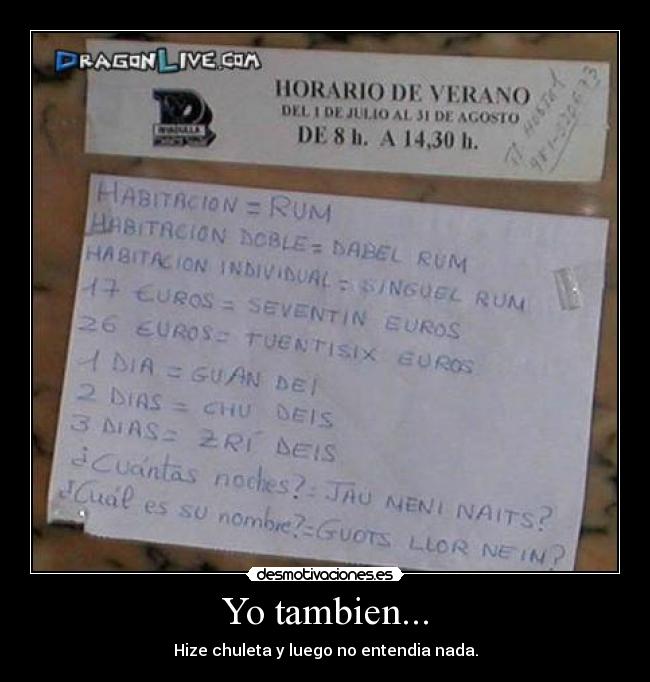 Yo tambien... - Hize chuleta y luego no entendia nada.