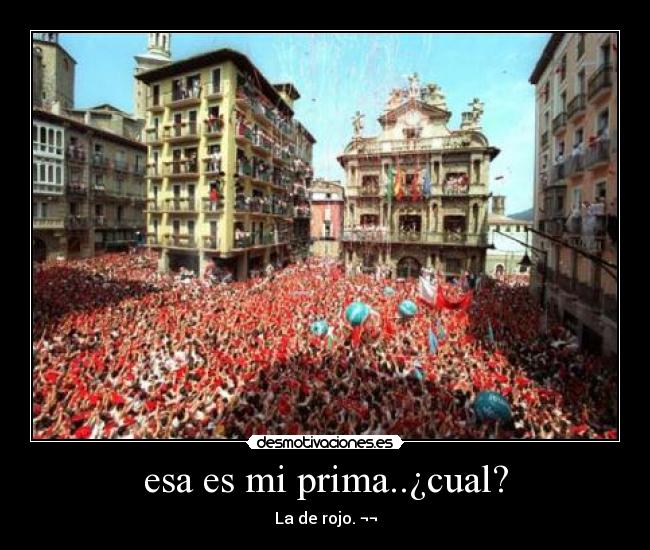 esa es mi prima..¿cual? - La de rojo. ¬¬