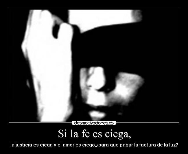 Si la fe es ciega, - 