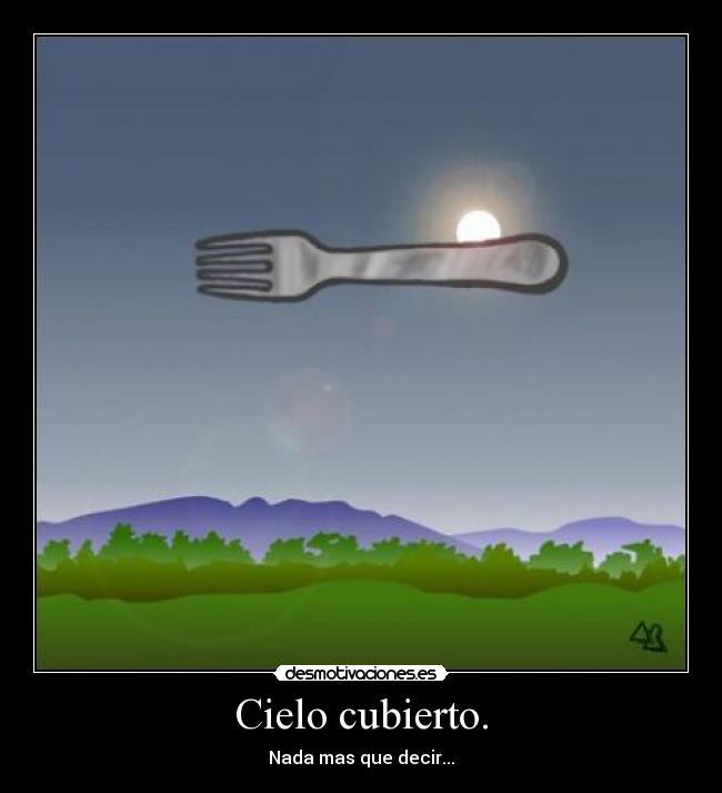 Cielo cubierto. - Nada mas que decir...