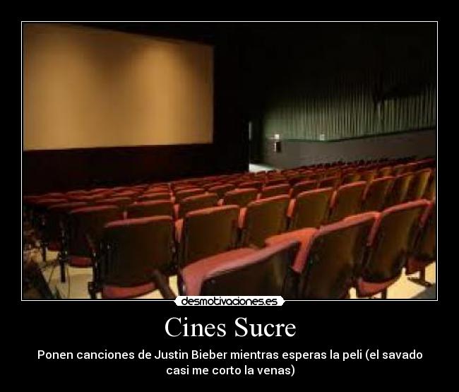 Cines Sucre - Ponen canciones de Justin Bieber mientras esperas la peli (el savado
casi me corto la venas)