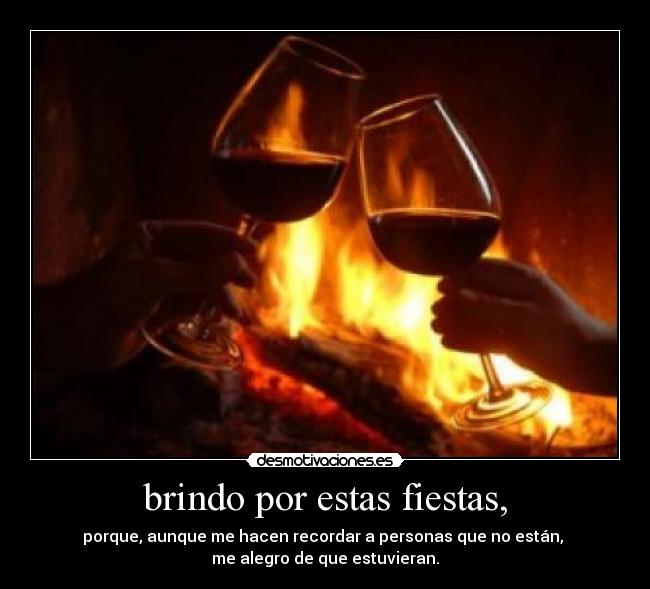 brindo por estas fiestas, -