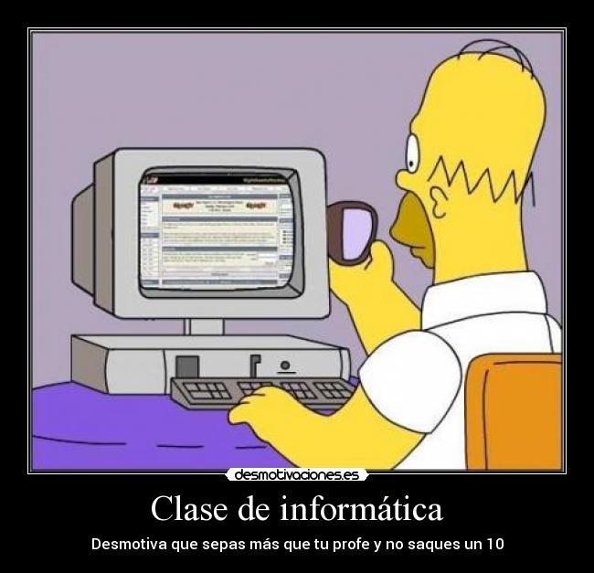 Clase de informática - Desmotiva que sepas más que tu profe y no saques un 10
