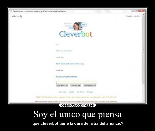 Soy el unico que piensa - que cleverbot tiene la cara de la tia del anuncio?