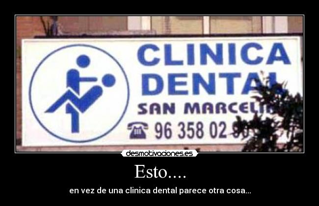 Esto.... - en vez de una clinica dental parece otra cosa...