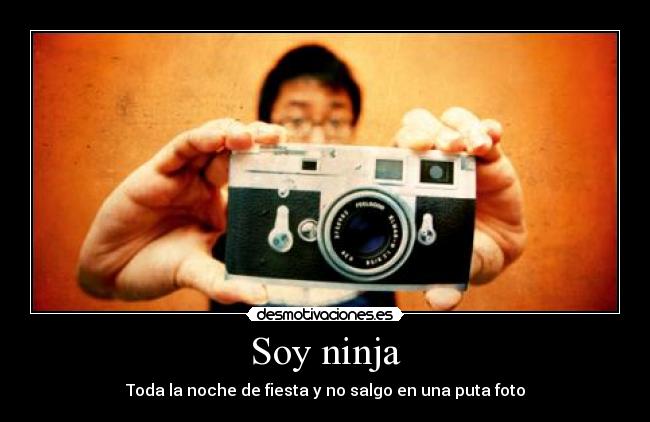 Soy ninja - Toda la noche de fiesta y no salgo en una puta foto