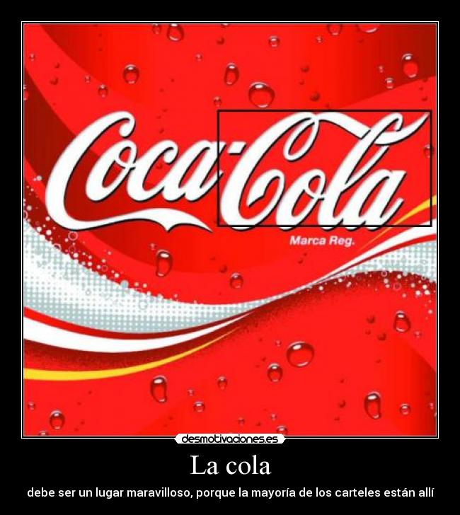 La cola - debe ser un lugar maravilloso, porque la mayoría de los carteles están allí