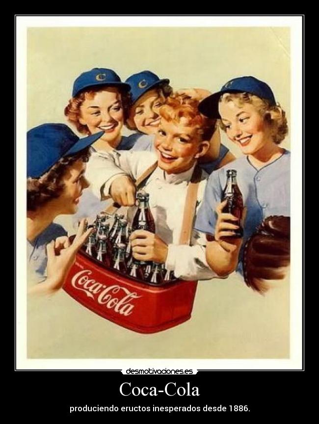 Coca-Cola - produciendo eructos inesperados desde 1886.