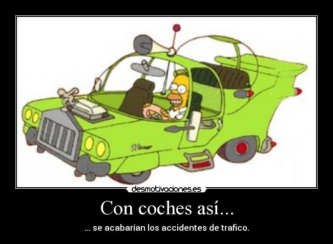 Con coches así... - ... se acabarían los accidentes de trafico.
