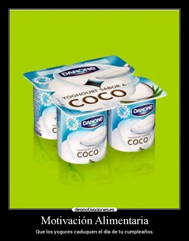 Motivación Alimentaria - Que los yogures caduquen el día de tu cumpleaños.