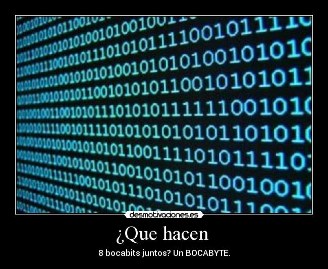 ¿Que hacen - 8 bocabits juntos? Un BOCABYTE.