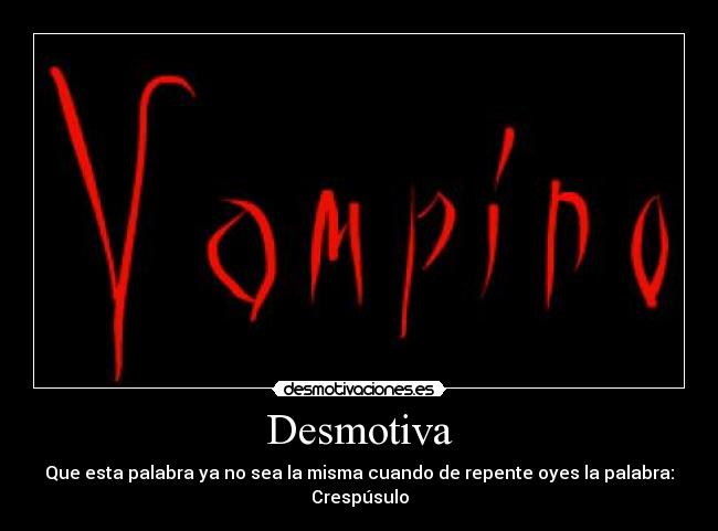 Desmotiva - Que esta palabra ya no sea la misma cuando de repente oyes la palabra: Crespúsulo