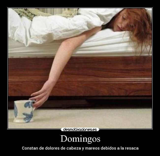 Domingos - Constan de dolores de cabeza y mareos debidos a la resaca