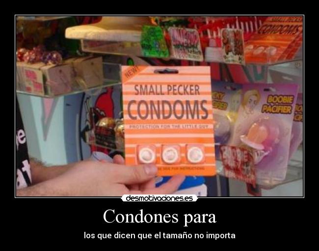Condones para - los que dicen que el tamaño no importa