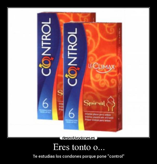 Eres tonto o... - 