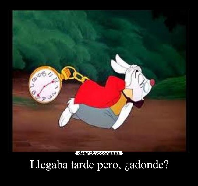 Llegaba tarde pero, ¿adonde? -