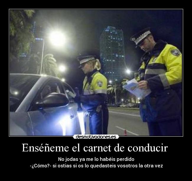 Enséñeme el carnet de conducir  - 